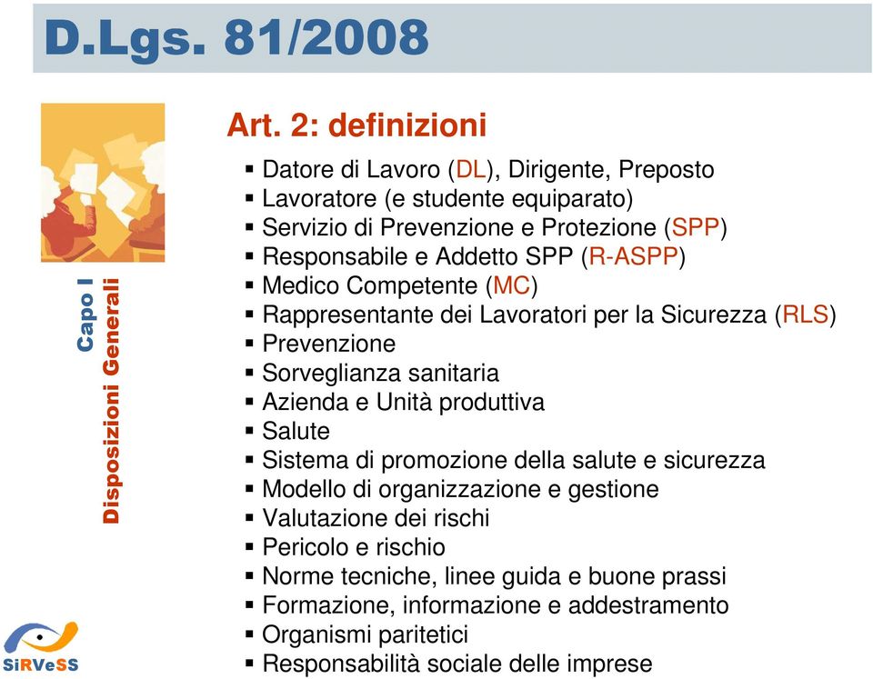 SPP (R-ASPP) Medico Competente (MC) Rappresentante dei Lavoratori per la Sicurezza (RLS) Prevenzione Sorveglianza sanitaria Azienda e Unità produttiva Salute