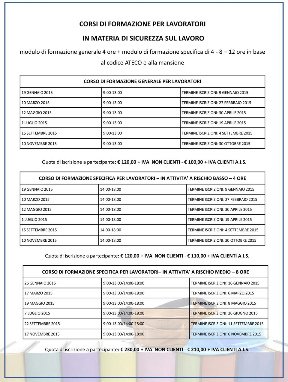 ISCRIZIONI: 30 APRILE 2015 1 LUGLIO 2015 9:00-13:00 TERMINE ISCRIZIONI: 19 APRILE 2015 15 SETTEMBRE 2015 9:00-13:00 TERMINE ISCRIZIONI: 4 SETTEMBRE 2015 10 NOVEMBRE 2015 9:00-13:00 TERMINE