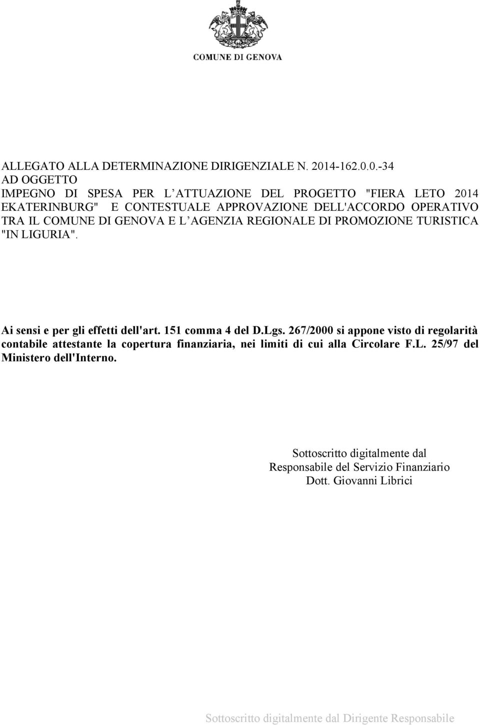 0.-34 AD OGGETTO IMPEGNO DI SPESA PER L ATTUAZIONE DEL PROGETTO "FIERA LETO 2014 EKATERINBURG" E CONTESTUALE APPROVAZIONE DELL'ACCORDO OPERATIVO TRA IL COMUNE DI