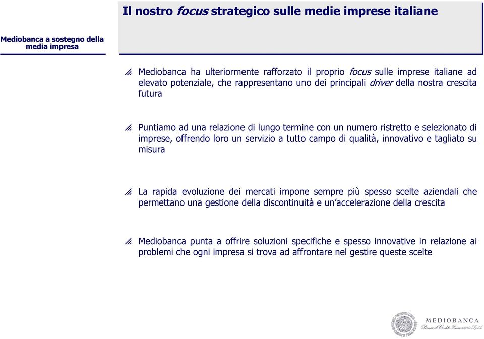 campo di qualità, innovativo e tagliato su misura p La rapida evoluzione dei mercati impone sempre più spesso scelte aziendali che permettano una gestione della discontinuità e un