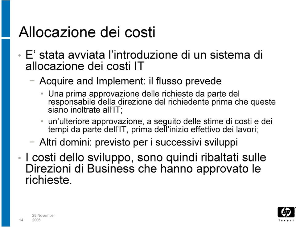 ulteriore approvazione, a seguito delle stime di costi e dei tempi da parte dell IT, prima dell inizio effettivo dei lavori; Altri domini: