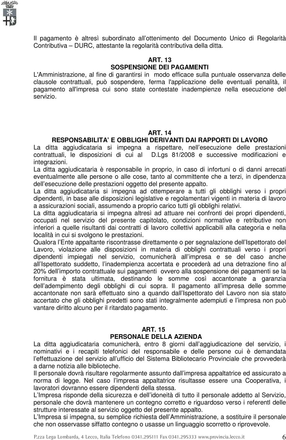 penalità, il pagamento all'impresa cui sono state contestate inadempienze nella esecuzione del servizio. ART.