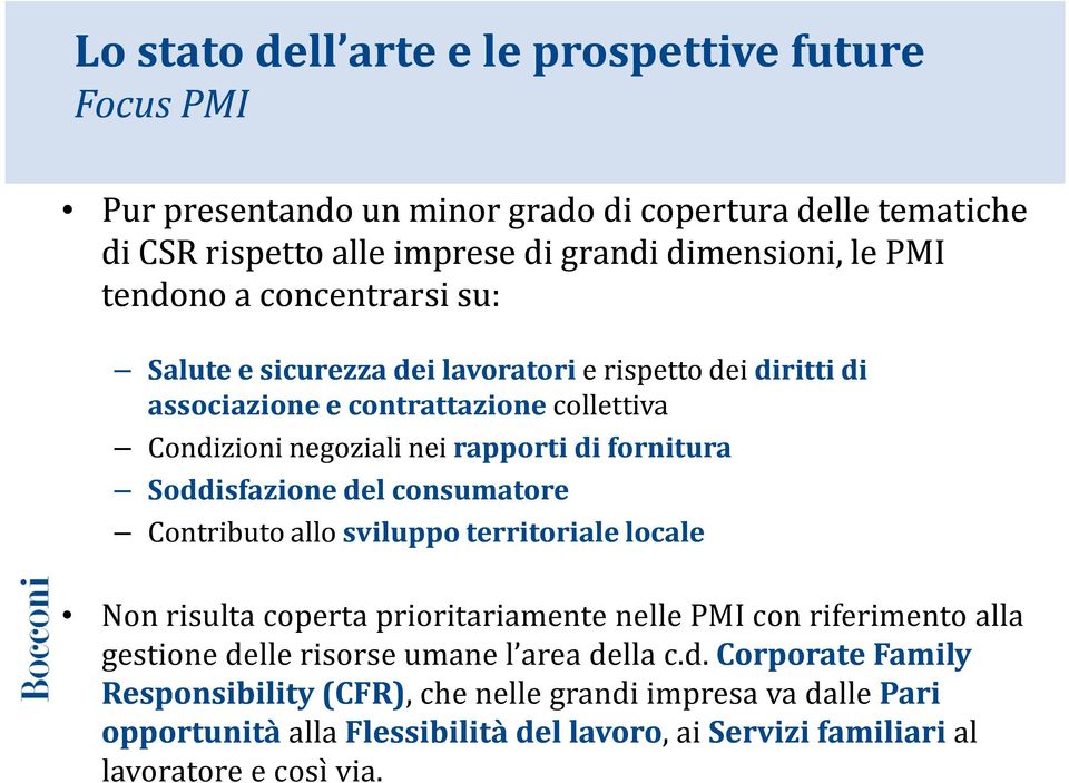 Soddisfazione del consumatore Contributo allo sviluppo territoriale locale Non risulta coperta prioritariamente nelle PMI con riferimento alla gestione delle risorse umane l