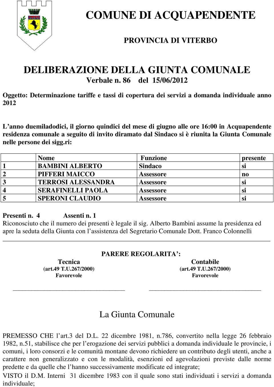 Acquapendente residenza comunale a seguito di invito diramato dal Sindaco si è riunita la Giunta Comunale nelle persone dei sigg.