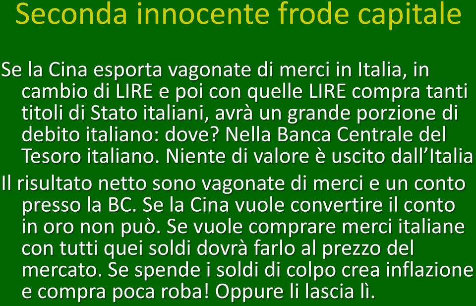 Niente di valore è uscito dall Italia Il risultato netto sono vagonate di merci e un conto presso la BC.