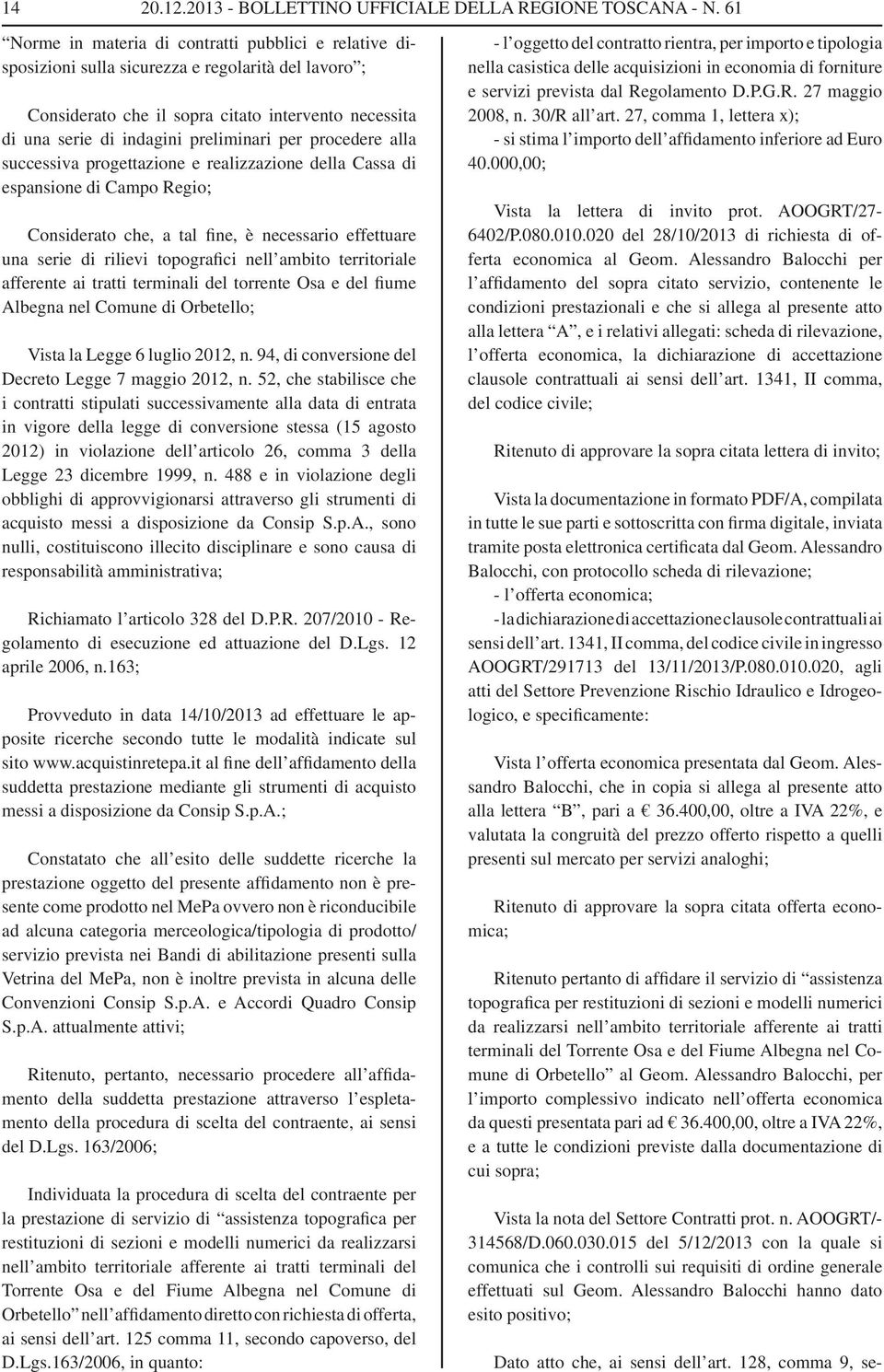 territoriale afferente ai tratti terminali del torrente Osa e del fiume Albegna nel Comune di Orbetello; Vista la Legge 6 luglio 2012, n. 94, di conversione del Decreto Legge 7 maggio 2012, n.