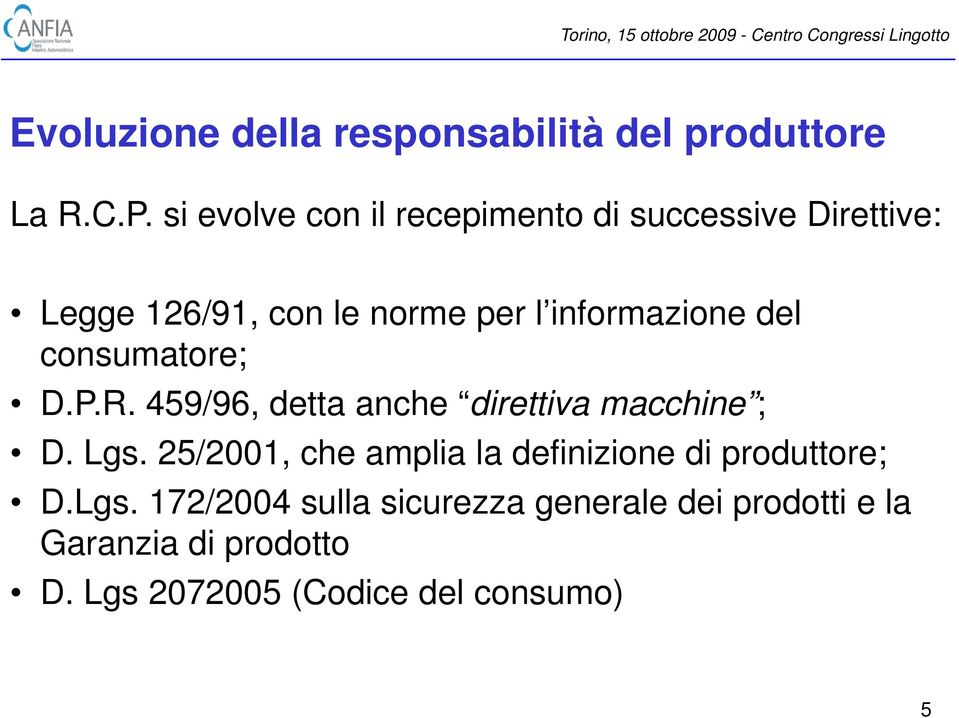 del consumatore; D.P.R. 459/96, detta anche direttiva macchine ; D. Lgs.