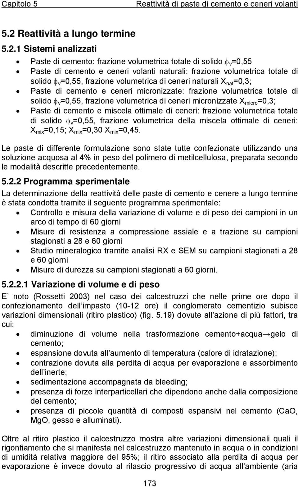 micronizzate X micro =0,3; Paste di cemento e miscela ottimale di ceneri: frazione volumetrica totale di solido φ v =0,55, frazione volumetrica della miscela ottimale di ceneri: X mix =0,15; X mix