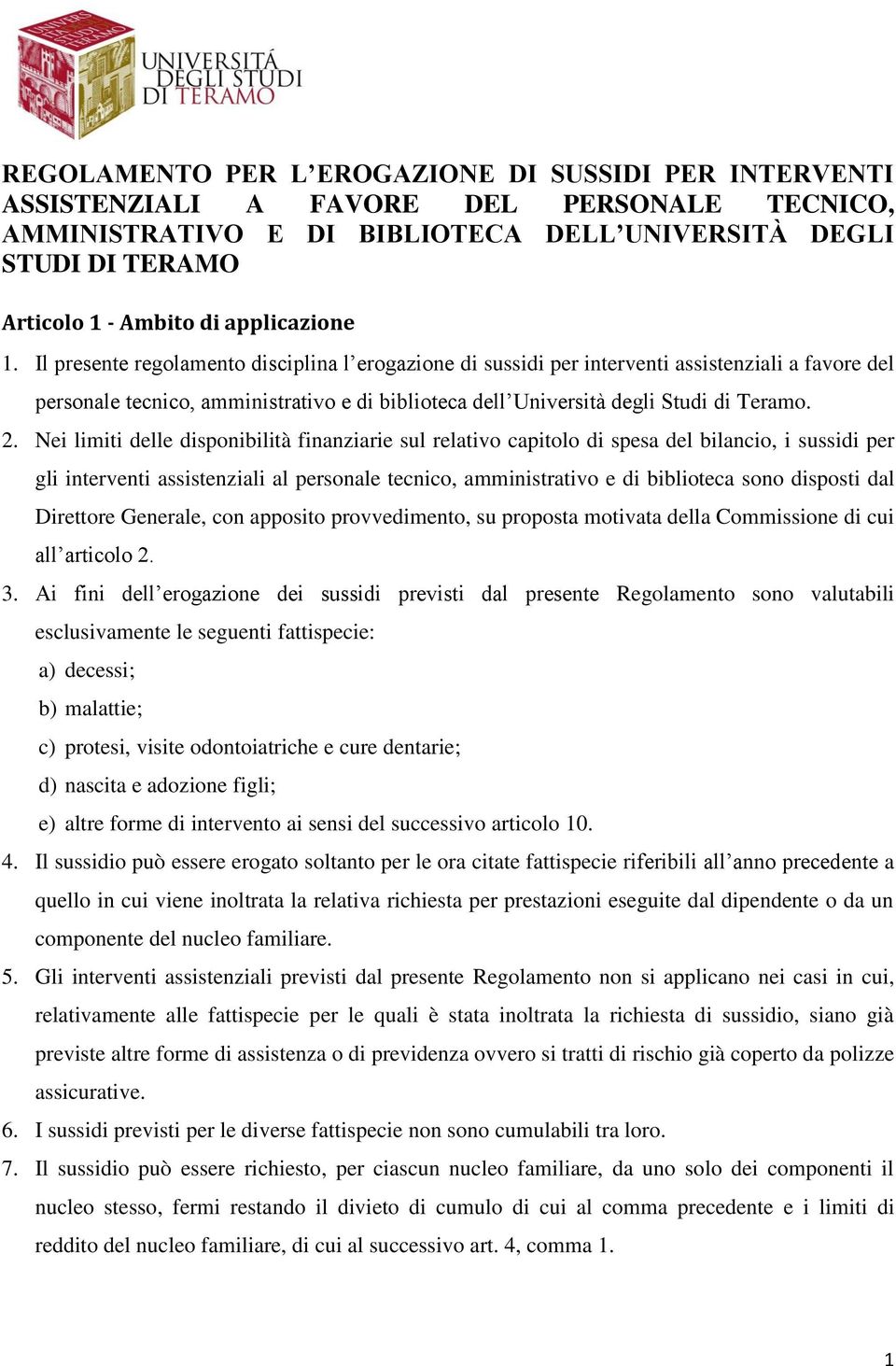 Il presente regolamento disciplina l erogazione di sussidi per interventi assistenziali a favore del personale tecnico, amministrativo e di biblioteca dell Università degli Studi di Teramo. 2.