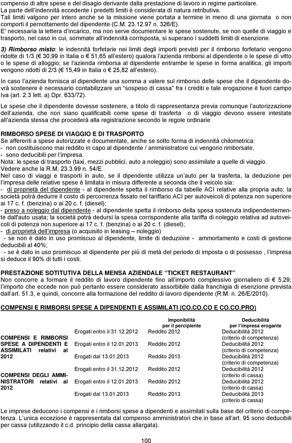 E' necessri l letter d incrico, m non serve documentre le spese sostenute, se non quelle di viggio e trsporto, nel cso in cui, sommte ll indennità corrispost, si superno i suddetti limiti di