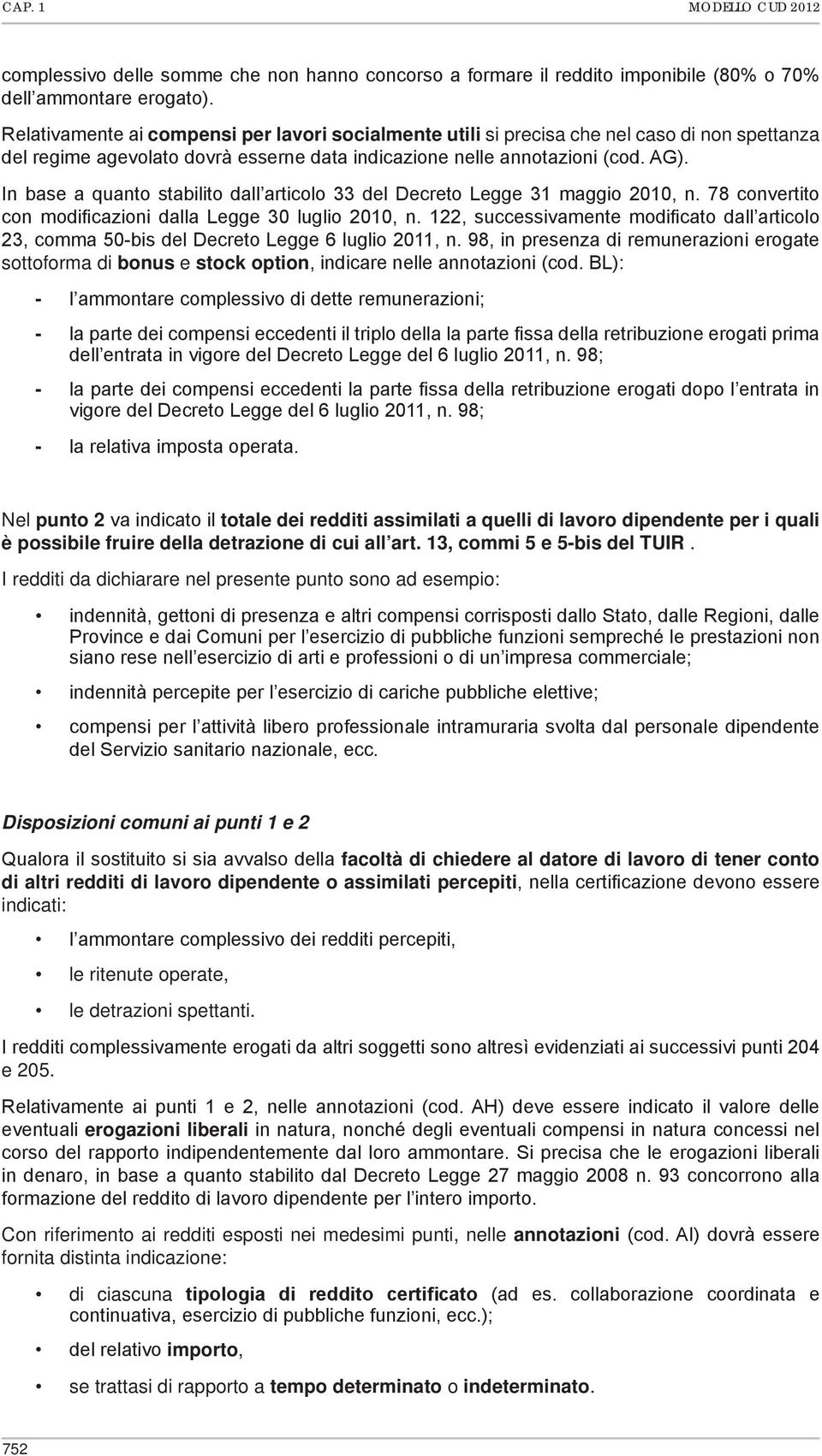 In base a quanto stabilito dall articolo 33 del Decreto Legge 31 maggio 2010, n. 78 convertito con modificazioni dalla Legge 30 luglio 2010, n.