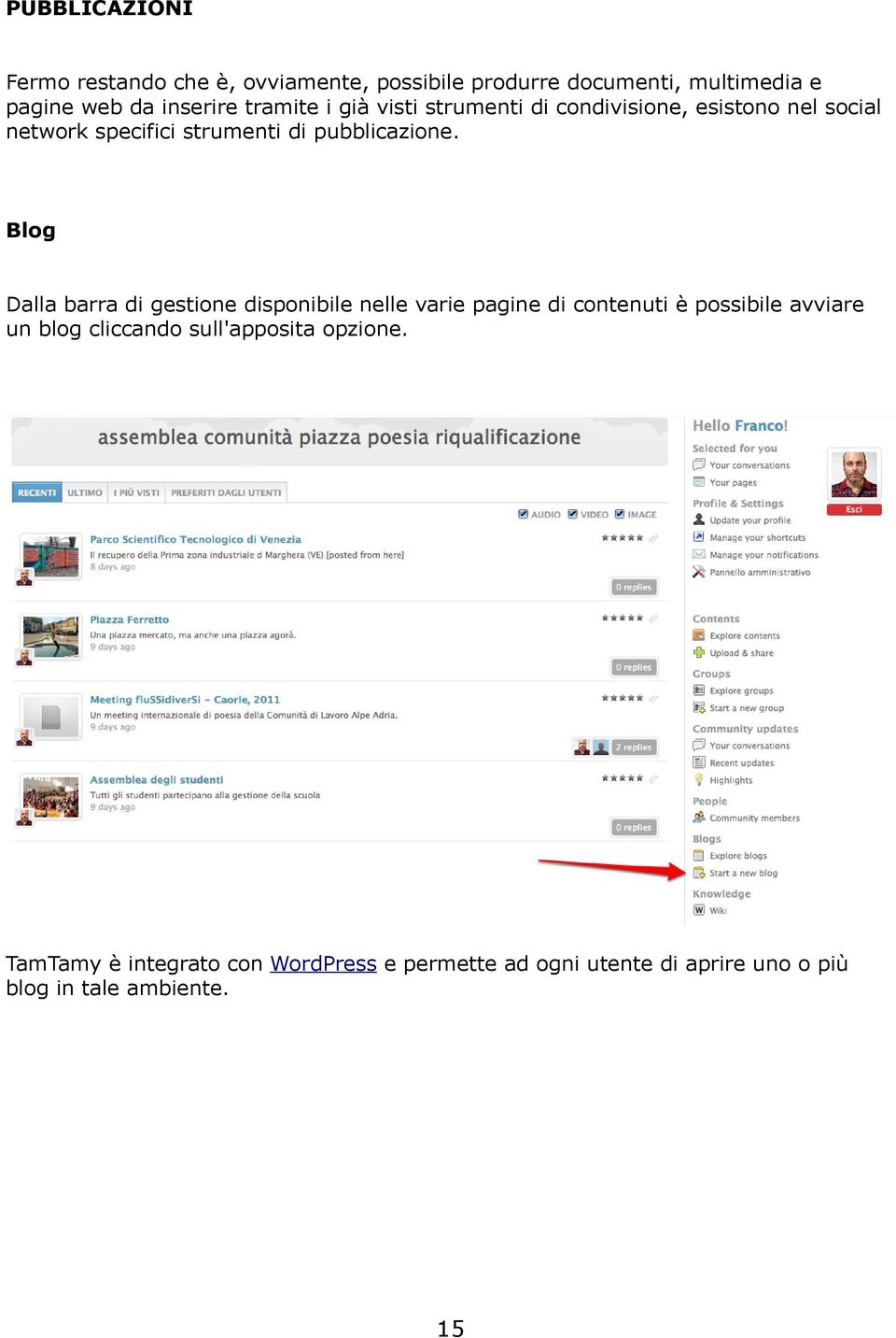 Blog Dalla barra di gestione disponibile nelle varie pagine di contenuti è possibile avviare un blog cliccando