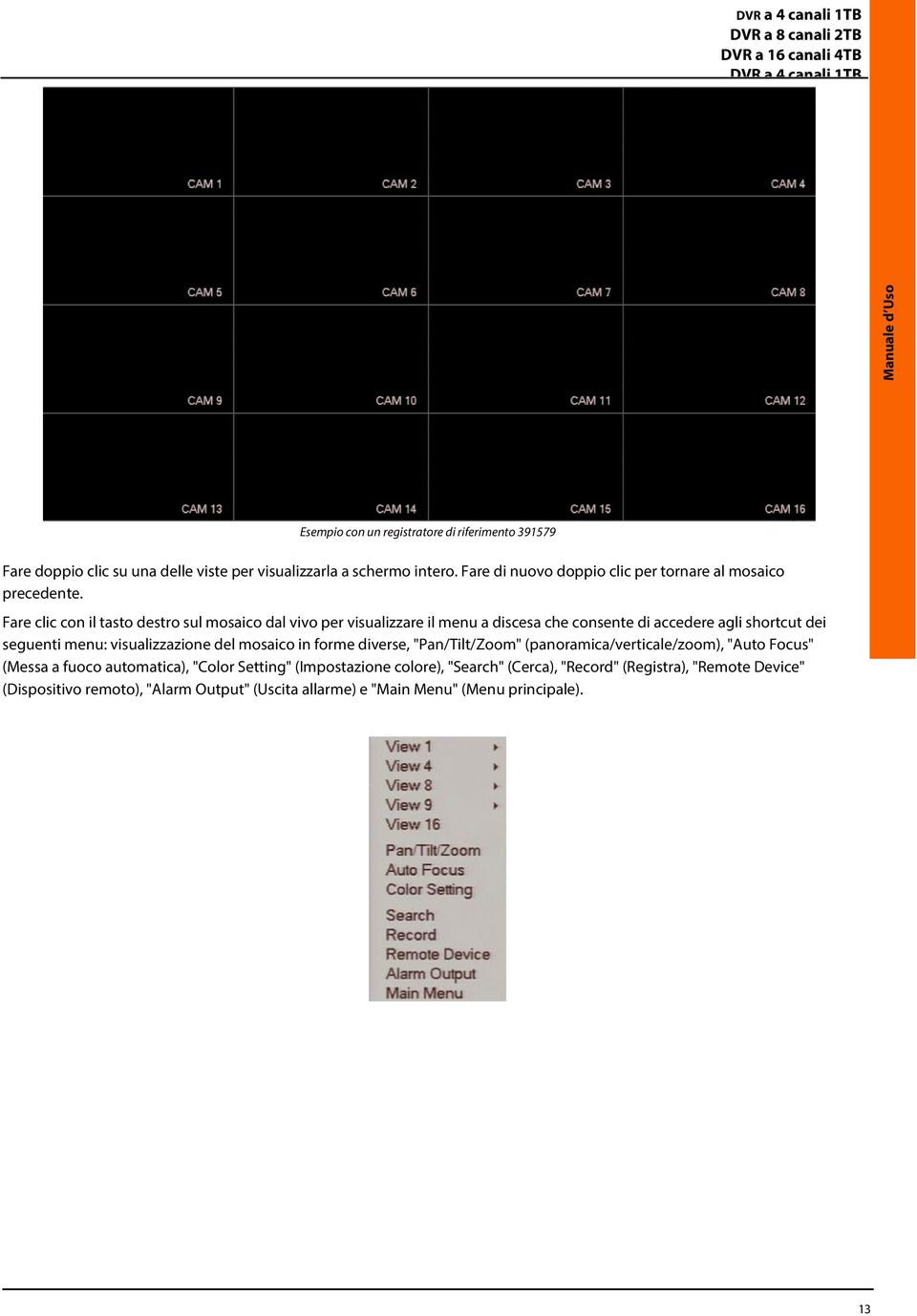 Fare clic con il tasto destro sul mosaico dal vivo per visualizzare il menu a discesa che consente di accedere agli shortcut dei seguenti menu: visualizzazione del mosaico