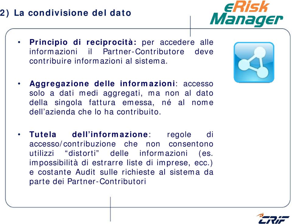 Aggregazione delle informazioni: accesso solo a dati medi aggregati, ma non al dato della singola fattura emessa, né al nome dell azienda