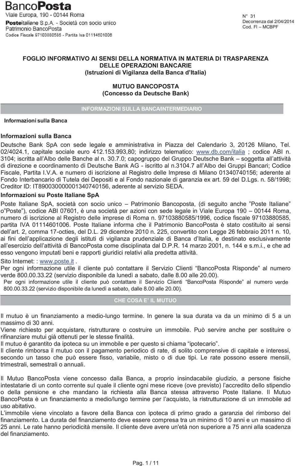 Tel. 02/4024.1, capitale sociale euro 412.153.993,80; indirizzo telematico: www.db.com/italia ; codice ABI n. 3104; iscritta all Albo delle Banche al n. 30.7.