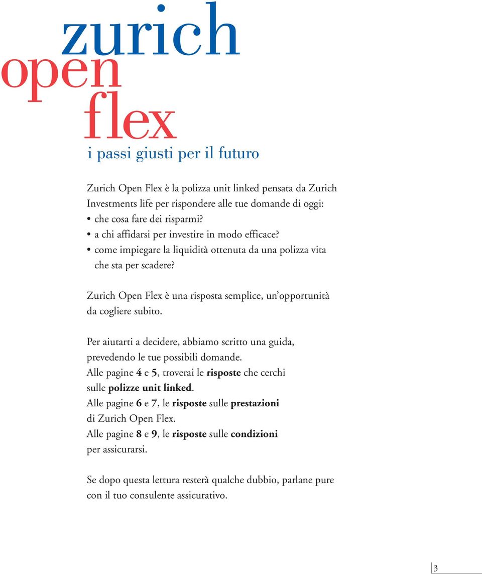 Zurich Open Flex è una risposta semplice, un opportunità da cogliere subito. Per aiutarti a decidere, abbiamo scritto una guida, prevedendo le tue possibili domande.