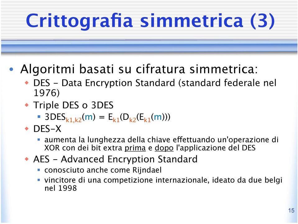 chiave effettuando un'operazione di XOR con dei bit extra prima e dopo l'applicazione del DES AES - Advanced