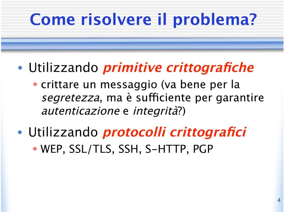 (va bene per la segretezza, ma è sufficiente per garantire