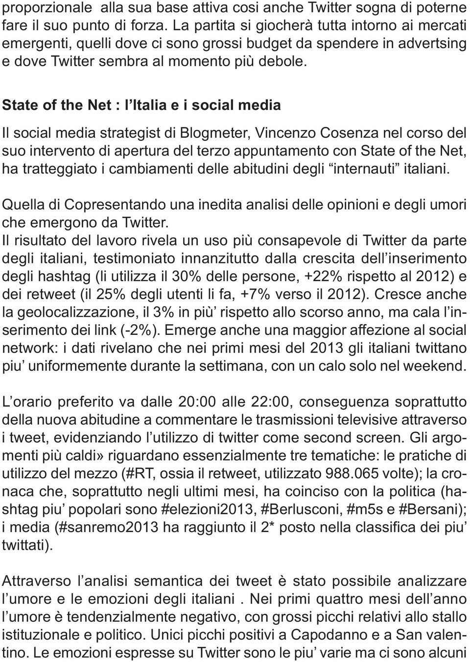 State of the Net : l Italia e i social media Il social media strategist di Blogmeter, Vincenzo Cosenza nel corso del suo intervento di apertura del terzo appuntamento con State of the Net, ha