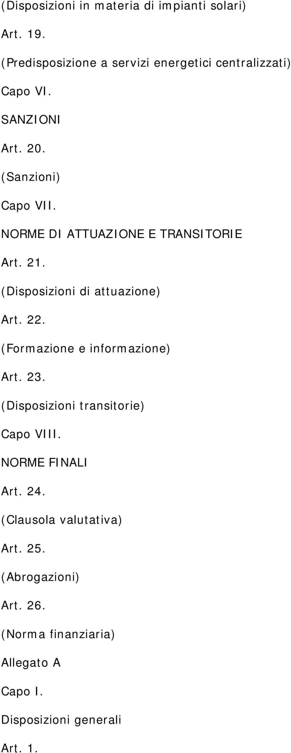 NORME DI ATTUAZIONE E TRANSITORIE Art. 21. (Disposizioni di attuazione) Art. 22. (Formazione e informazione) Art.