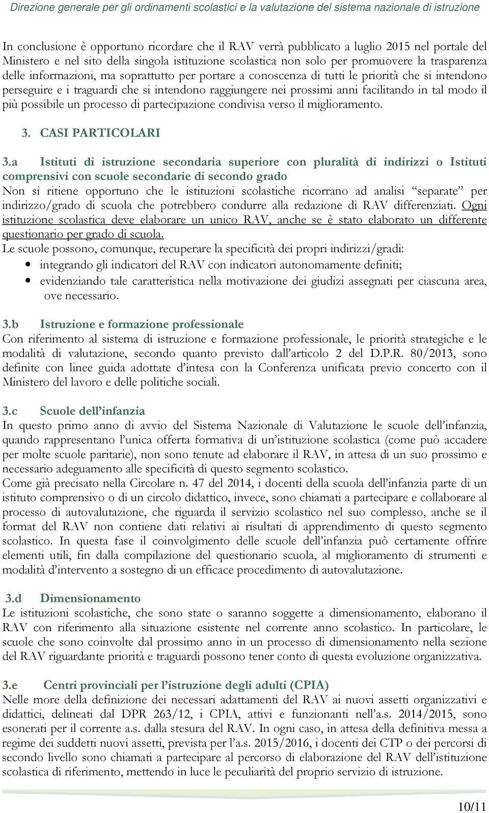 possibile un processo di partecipazione condivisa verso il miglioramento. 3. CASI PARTICOLARI 3.