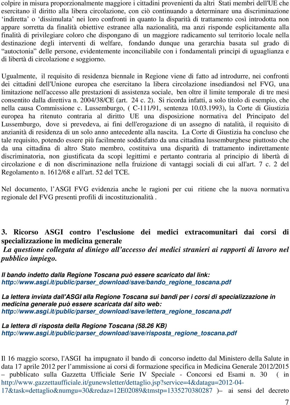 esplicitamente alla finalità di privilegiare coloro che dispongano di un maggiore radicamento sul territorio locale nella destinazione degli interventi di welfare, fondando dunque una gerarchia