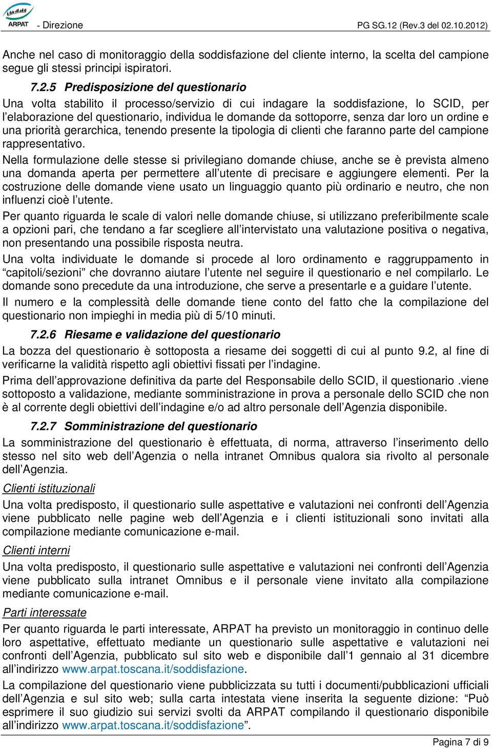 loro un ordine e una priorità gerarchica, tenendo presente la tipologia di clienti che faranno parte del campione rappresentativo.