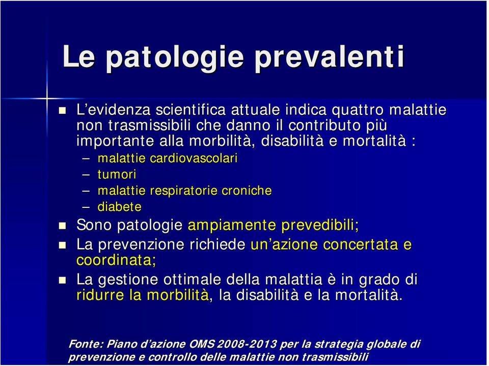 prevedibili; La prevenzione richiede un azione concertata e coordinata; La gestione ottimale della malattia è in grado di ridurre la