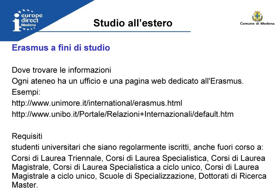 htm Requisiti studenti universitari che siano regolarmente iscritti, anche fuori corso a: Corsi di Laurea Triennale, Corsi di Laurea