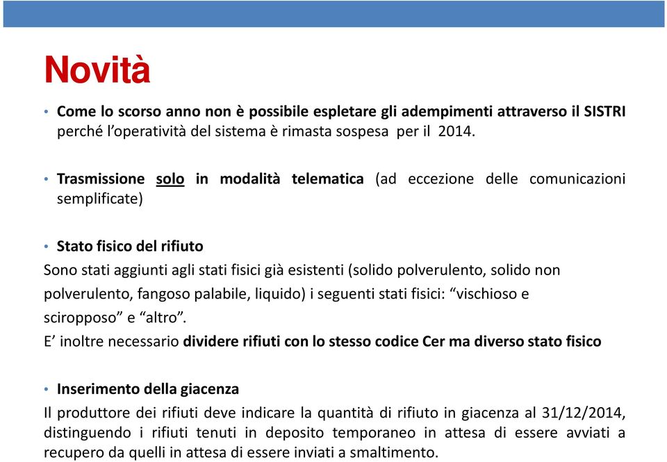 polverulento, fangoso palabile, liquido) i seguenti stati fisici: vischioso e sciropposo e altro.