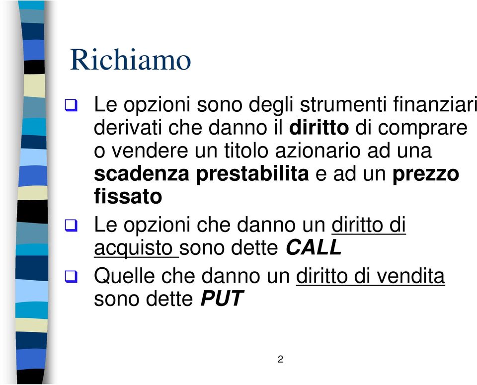 prestabilita e ad un prezzo fissato Le opzioni che danno un diritto di