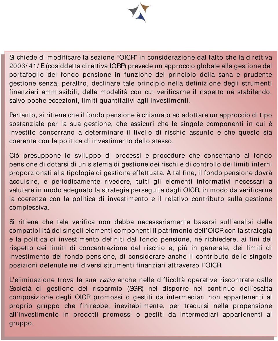 verificarne il rispetto né stabilendo, salvo poche eccezioni, limiti quantitativi agli investimenti.