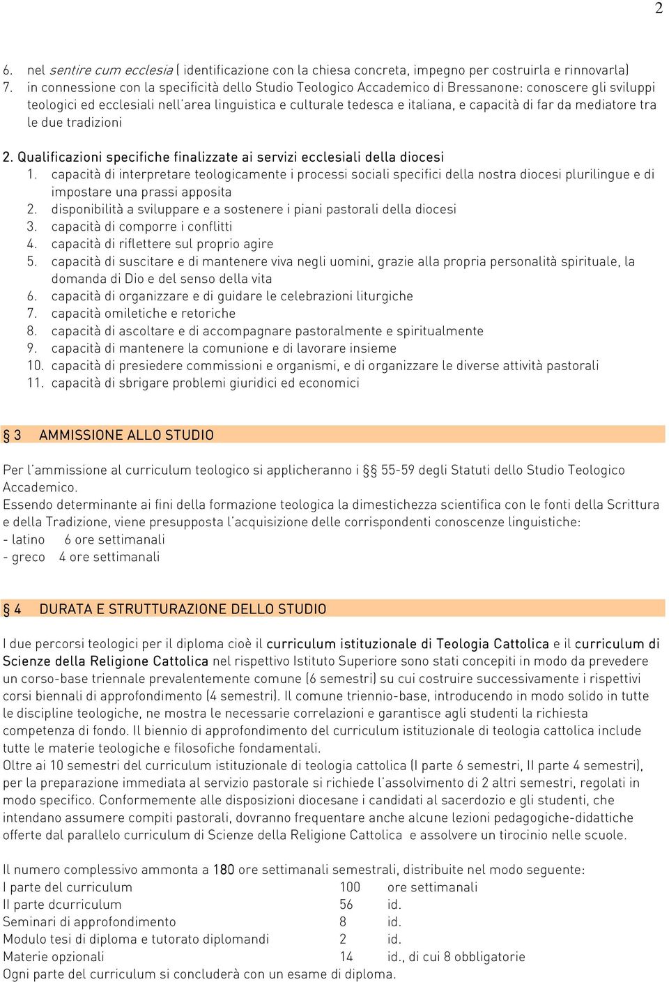 far da mediatore tra le due tradizioni 2. Qualificazioni specifiche finalizzate ai servizi ecclesiali della diocesi 1.