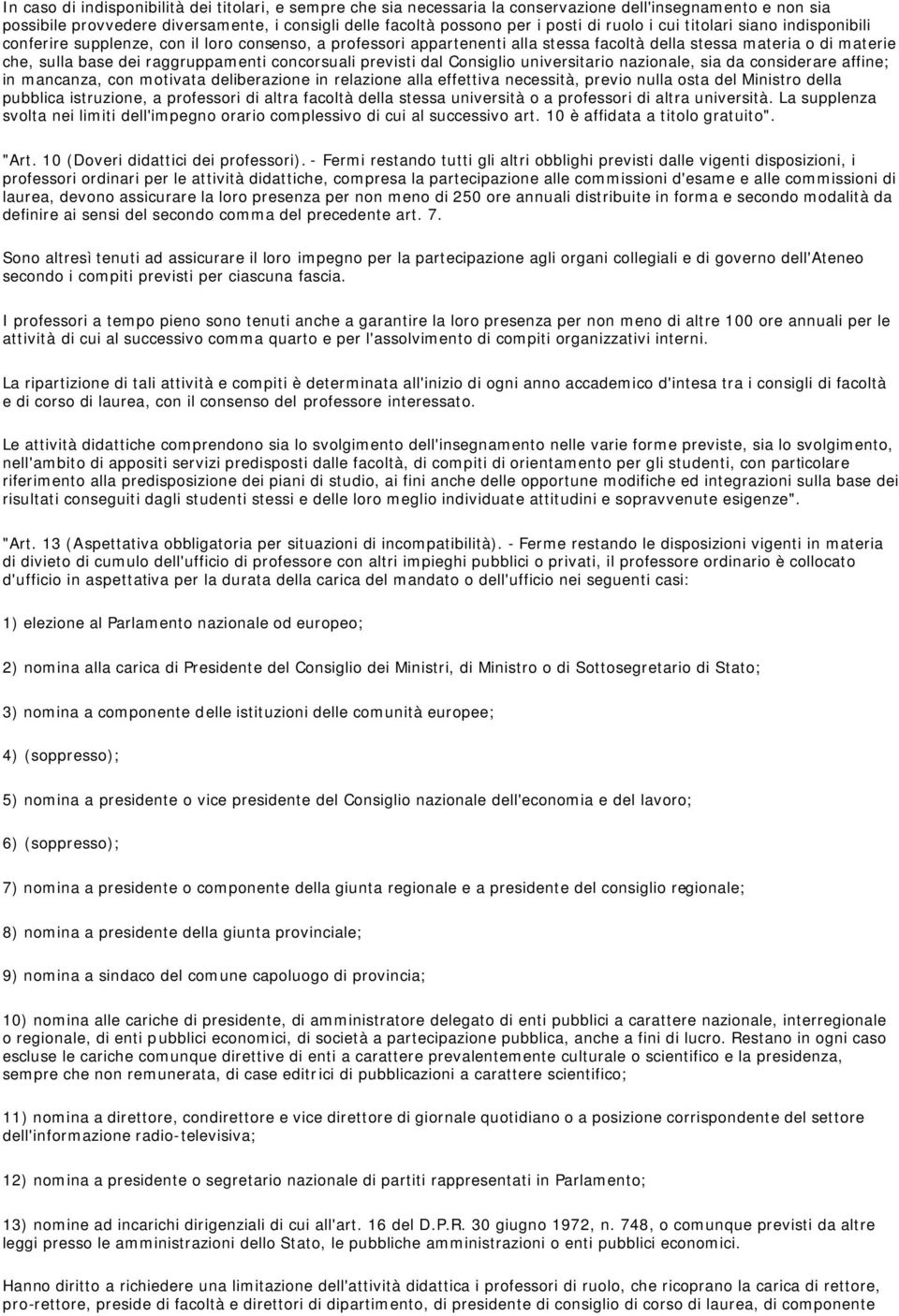 concorsuali previsti dal Consiglio universitario nazionale, sia da considerare affine; in mancanza, con motivata deliberazione in relazione alla effettiva necessità, previo nulla osta del Ministro