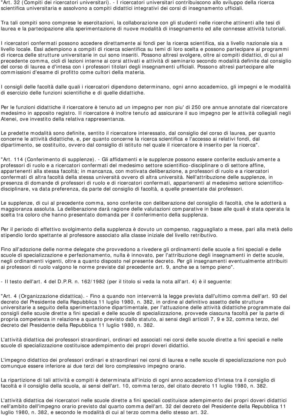 Tra tali compiti sono comprese le esercitazioni, la collaborazione con gli studenti nelle ricerche attinenti alle tesi di laurea e la partecipazione alla sperimentazione di nuove modalità di