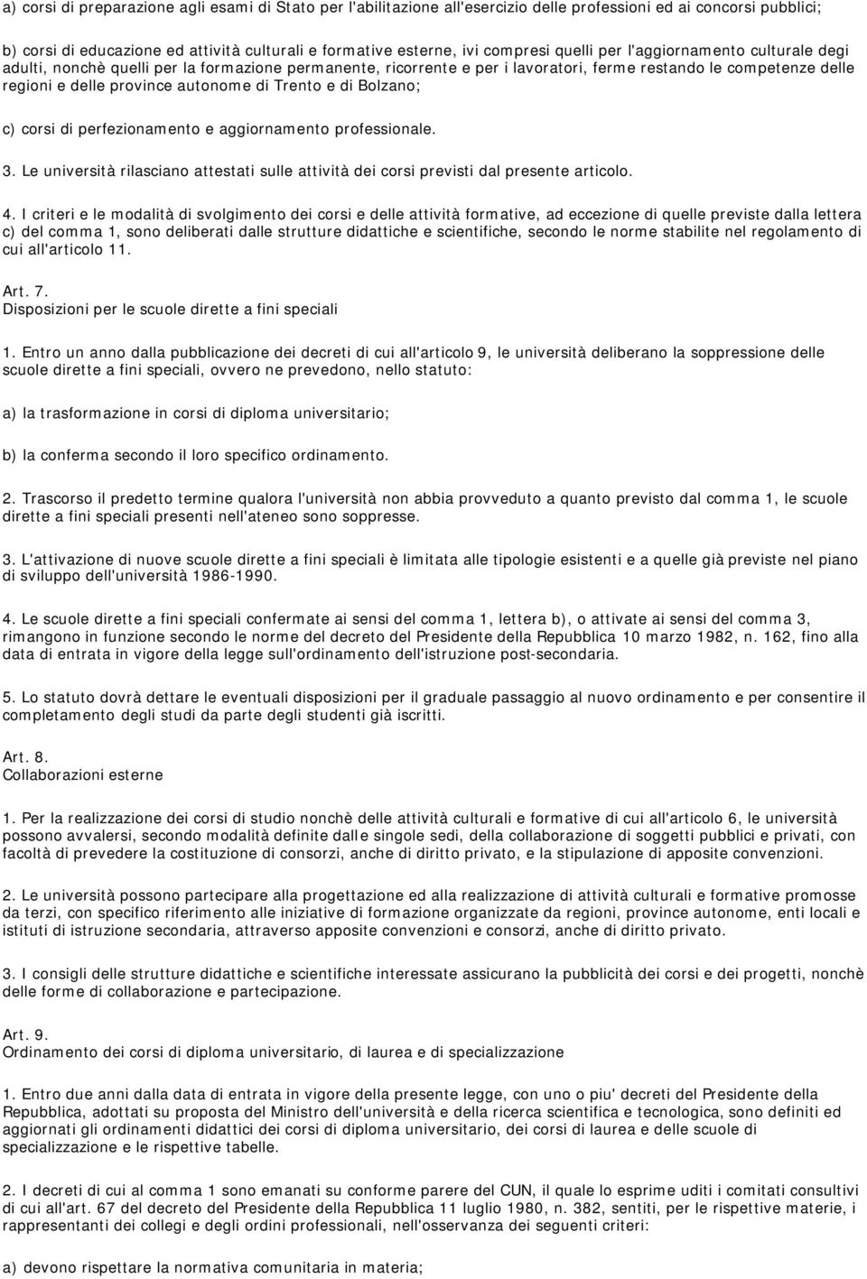 Trento e di Bolzano; c) corsi di perfezionamento e aggiornamento professionale. 3. Le università rilasciano attestati sulle attività dei corsi previsti dal presente articolo. 4.