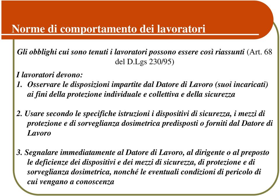 Usare secondo le specifiche istruzioni i dispositivi di sicurezza, i mezzi di protezione e di sorveglianza dosimetrica predisposti o forniti dal Datore di Lavoro 3.