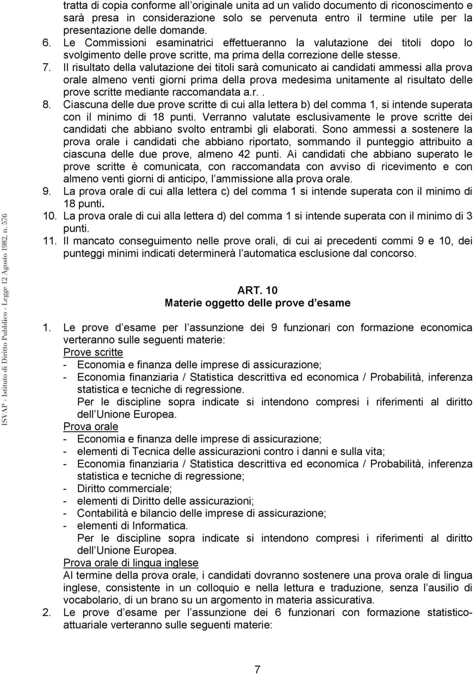 Il risultato della valutazione dei titoli sarà comunicato ai candidati ammessi alla prova orale almeno venti giorni prima della prova medesima unitamente al risultato delle prove scritte mediante