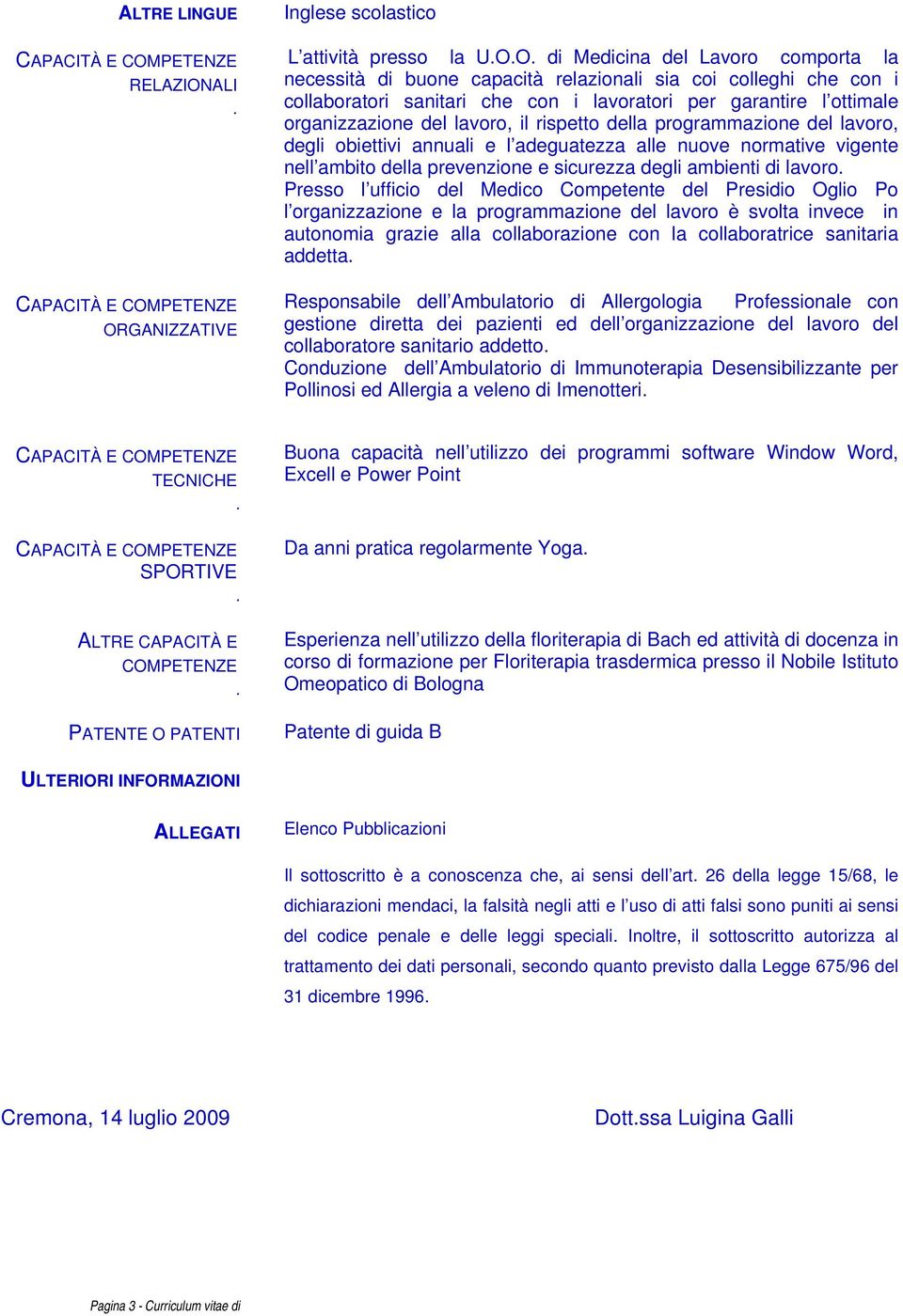 nell ambito della prevenzione e sicurezza degli ambienti di lavoro Presso l ufficio del Medico Competente del Presidio Oglio Po l organizzazione e la programmazione del lavoro è svolta invece in