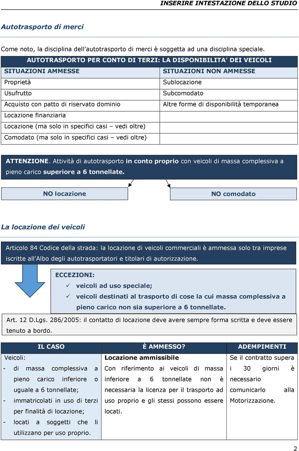 casi vedi oltre) Comodato (ma solo in specifici casi vedi oltre) SITUAZIONI NON AMMESSE Sublocazione Subcomodato Altre forme di disponibilità temporanea ATTENZIONE.