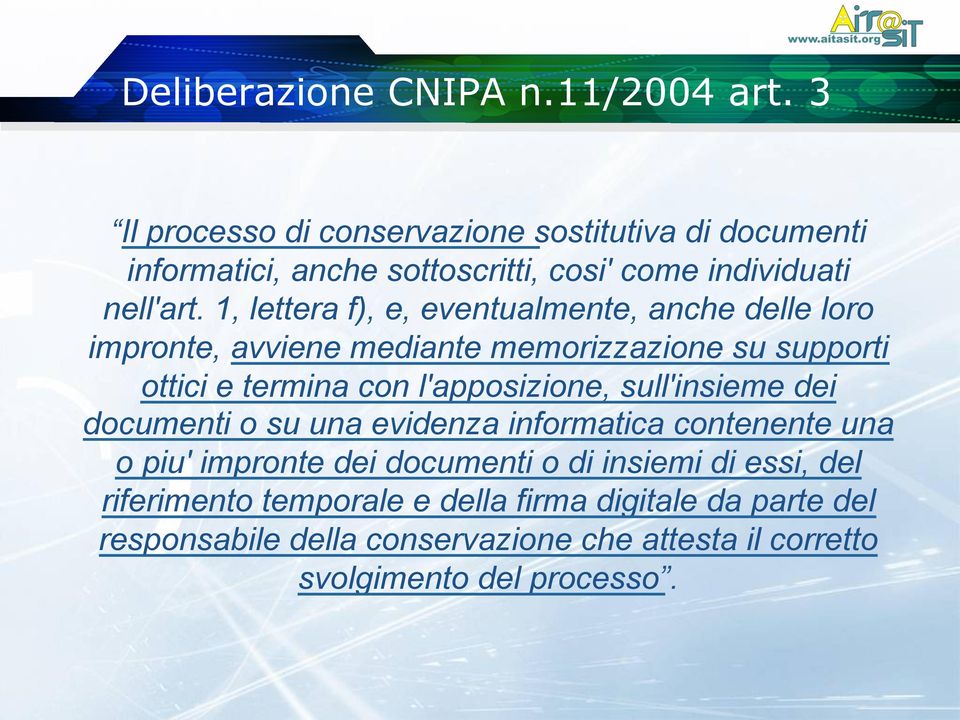 1, lettera f), e, eventualmente, anche delle loro impronte, avviene mediante memorizzazione su supporti ottici e termina con l'apposizione,