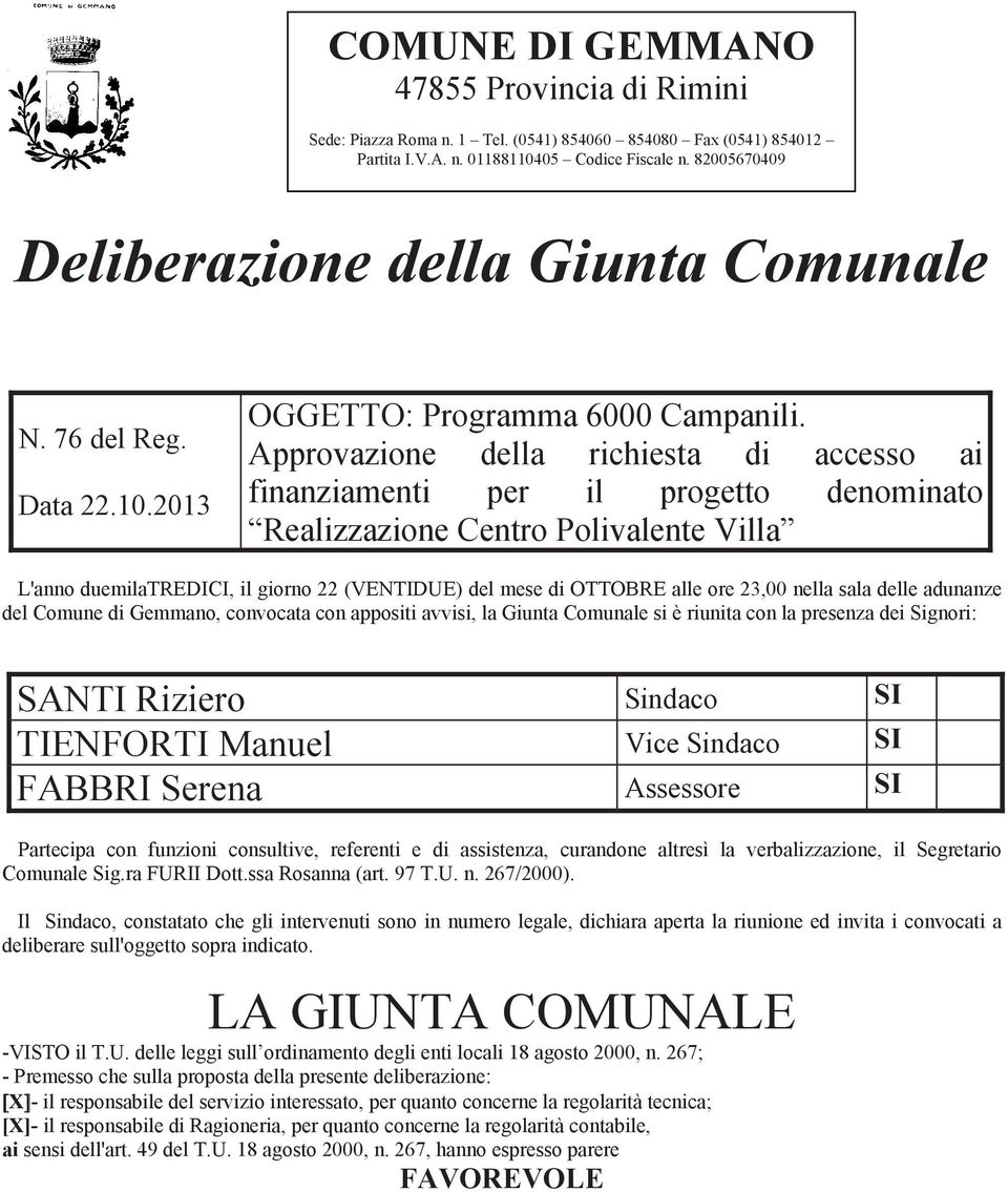 Approvazione della richiesta di accesso ai finanziamenti per il progetto denominato Realizzazione Centro Polivalente Villa L'anno duemilatredici, il giorno 22 (VENTIDUE) del mese di OTTOBRE alle ore