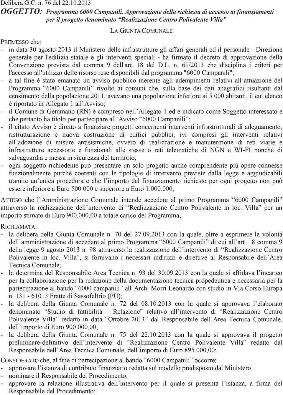 infrastrutture gli affari generali ed il personale - Direzione generale per l'edilizia statale e gli interventi speciali - ha firmato il decreto di approvazione della Convenzione prevista dal comma 9