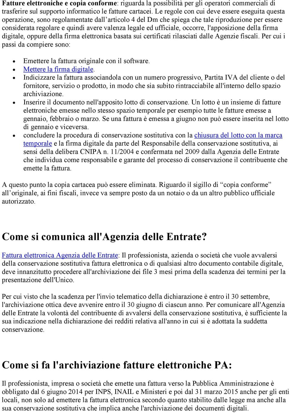 ufficiale, occorre, l'apposizione della firma digitale, oppure della firma elettronica basata sui certificati rilasciati dalle Agenzie fiscali.