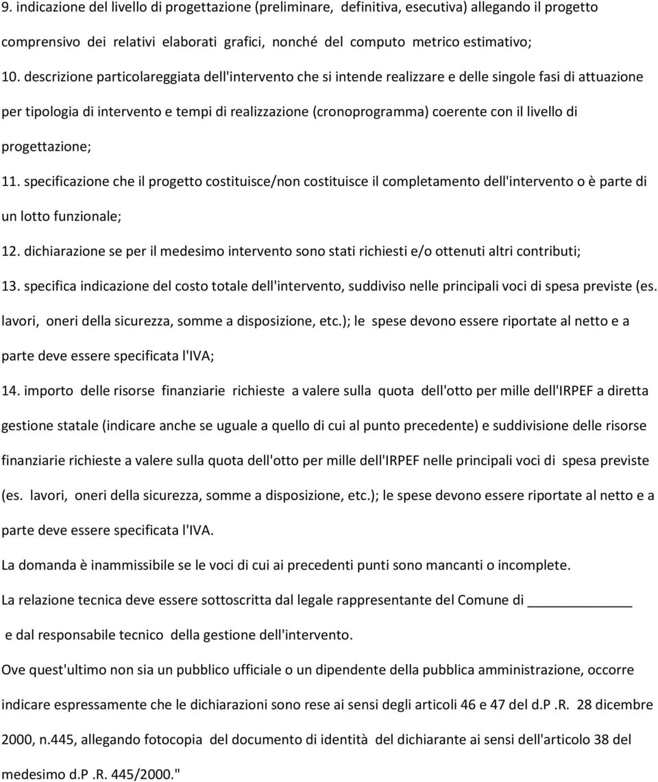 livello di progettazione; 11. specificazione che il progetto costituisce/non costituisce il completamento dell'intervento o è parte di un lotto funzionale; 12.