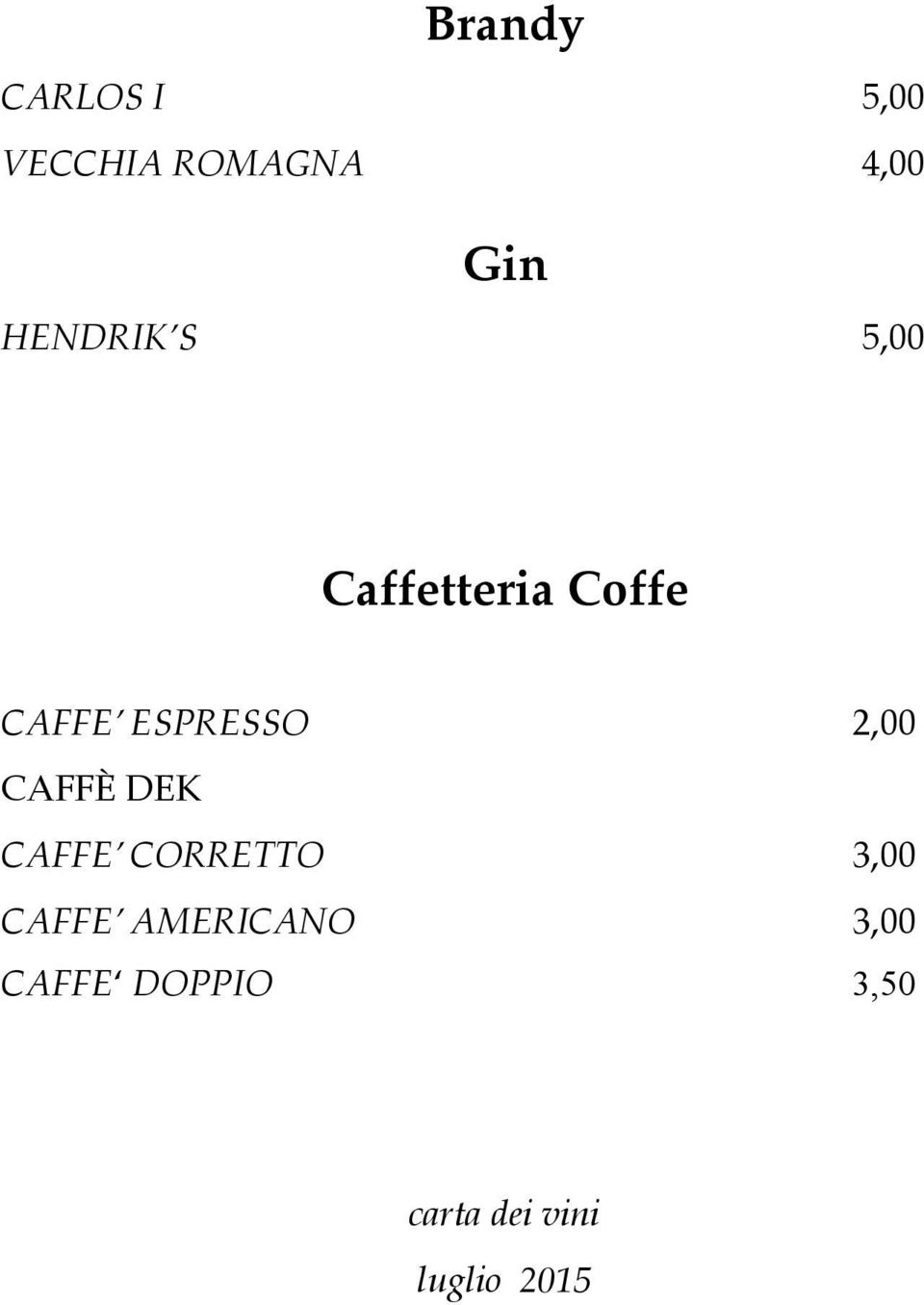 2,00 CAFFÈ DEK CAFFE CORRETTO 3,00 CAFFE