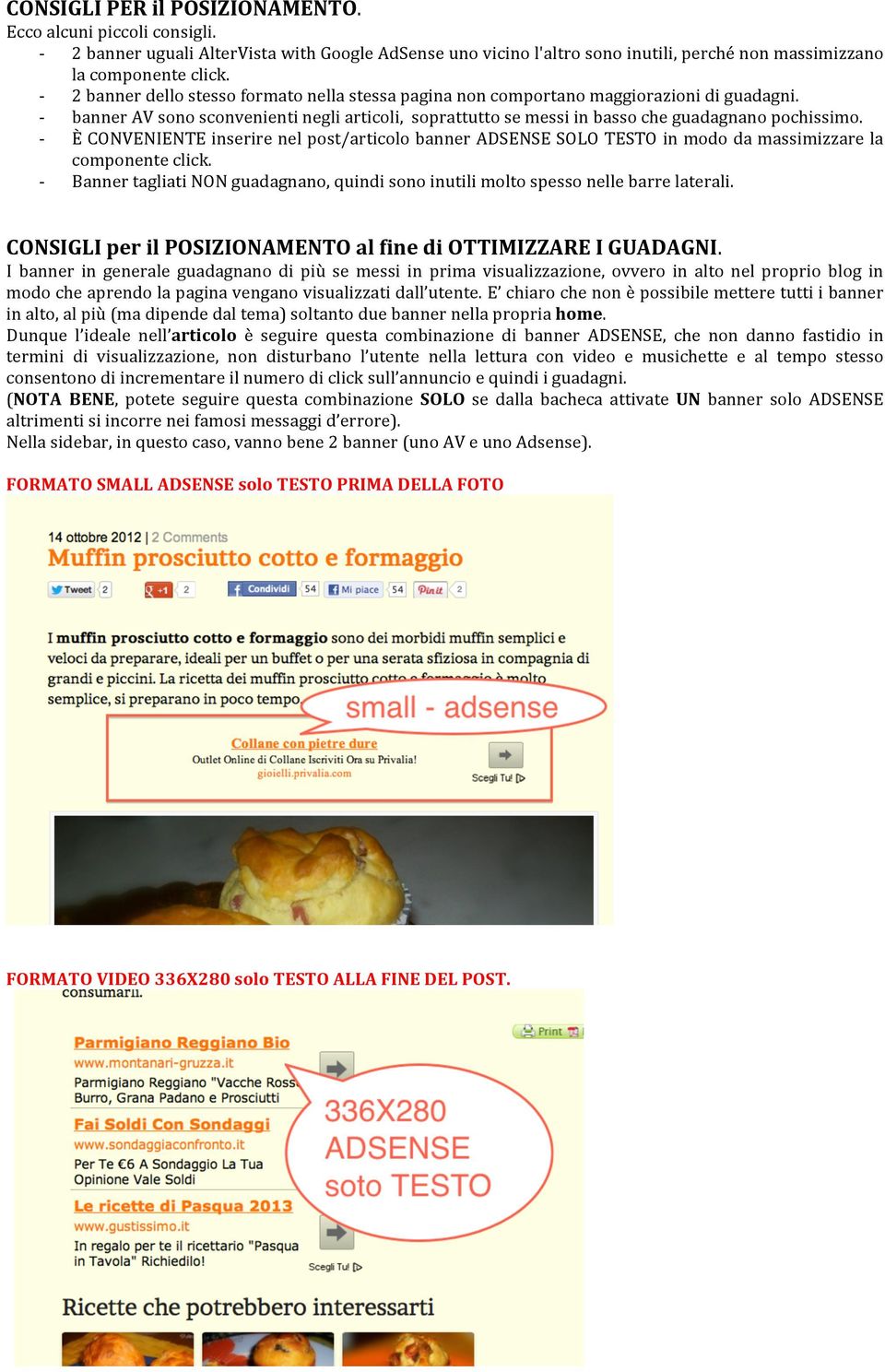 - È CONVENIENTE inserire nel post/articolo banner ADSENSE SOLO TESTO in modo da massimizzare la componente click.