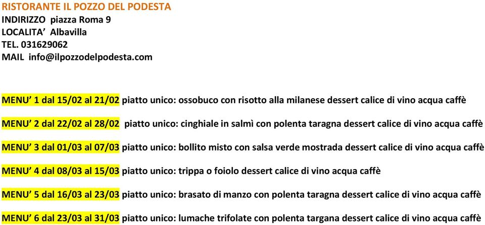 dessert calice di vino acqua caffè MENU 3 dal 01/03 al 07/03 piatto unico: bollito misto con salsa verde mostrada dessert calice di vino acqua caffè MENU 4 dal 08/03 al 15/03 piatto unico: