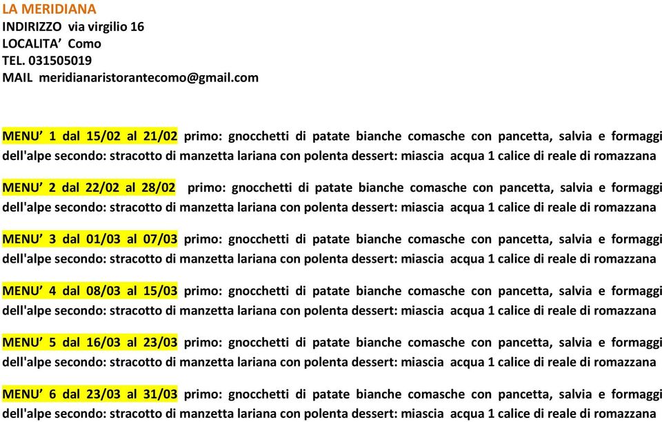 di reale di romazzana MENU 2 dal 22/02 al 28/02 primo: gnocchetti di patate bianche comasche con pancetta, salvia e formaggi dell'alpe secondo: stracotto di manzetta lariana con polenta dessert: