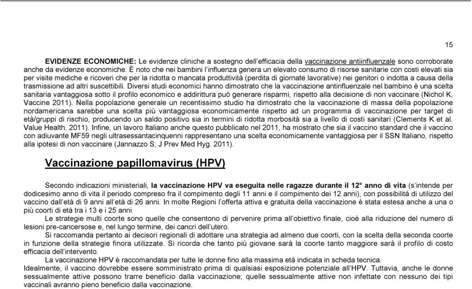 lavorative) nei genitori o indotta a causa della trasmissione ad altri suscettibili.